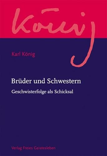 Brüder und Schwestern: Geschwisterfolge als Schicksal (Karl König Werkausgabe) von Freies Geistesleben GmbH